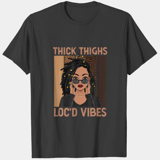 Thick Thighs And Loc'd Vibes Melanin Black Women J T-shirt