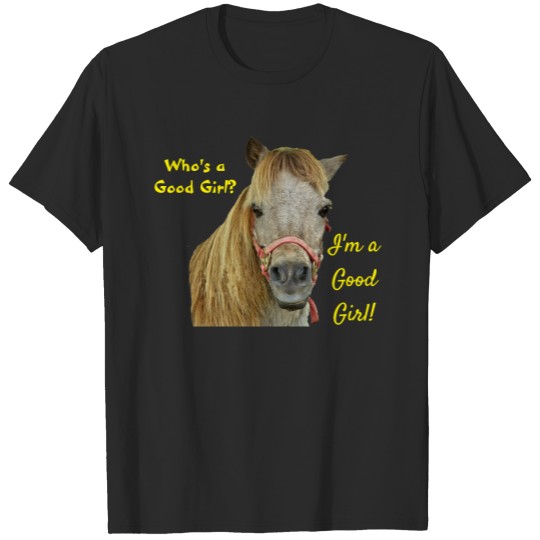 Discover Who's a Good Girl? (pretty horse) T-shirt