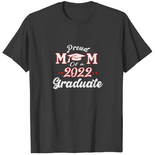 Proud Mom Of A Class Of 2022 Graduate Heart Family T-shirt