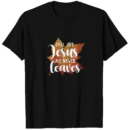 Fall For Jesus He Never Leaves Autumn T-shirt