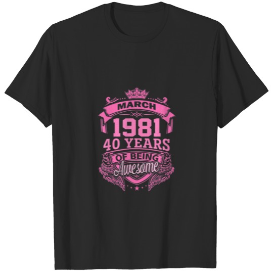 Discover March 1981 40 Years Of Being Awesome T-shirt