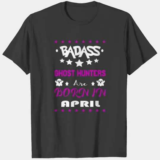 Ghost Hunters Are Born in April T-shirt