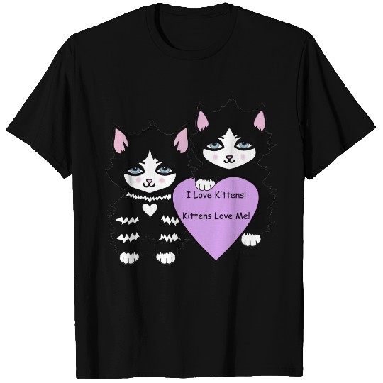I love kittens. Kittens love me. T-shirt