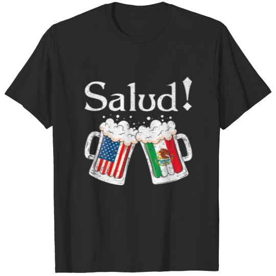 Discover Salud Mexican Cheers Beer Drinking American Mexica T-shirt