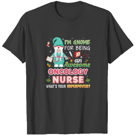I'm Gnome For Being An Awesome Oncology Nurse Chri T-shirt