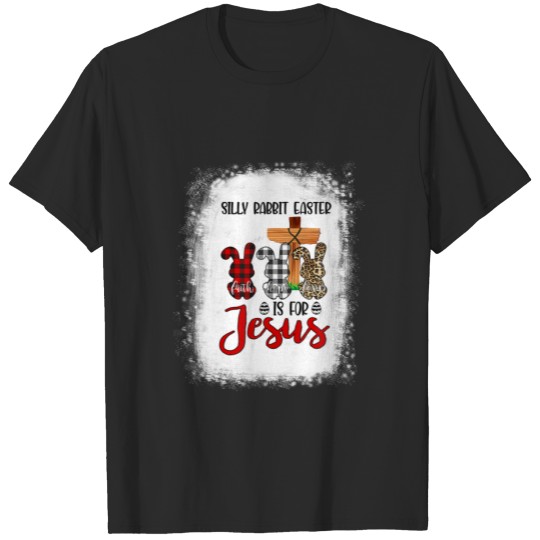Discover Faith Hope Love Silly Rabbit Easter Is For Jesus E T-shirt