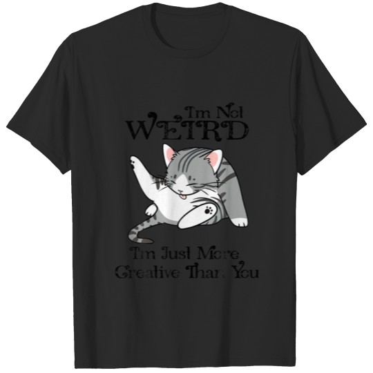 Discover I'm Not Weird I'm Just Creative Than You Funny Cat T-shirt