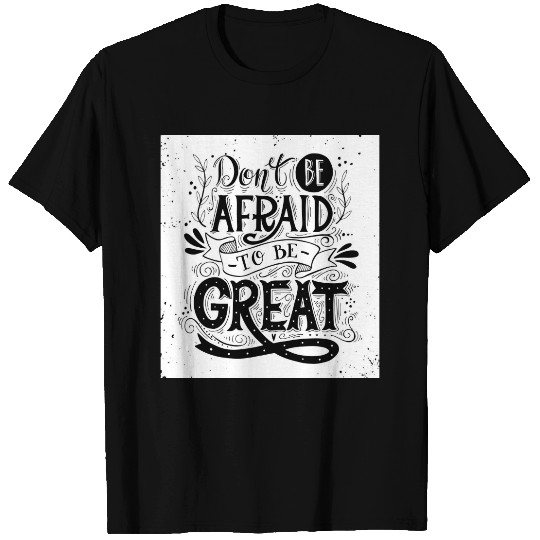 "Don't be Afraid to Be Great Wo T-shirt