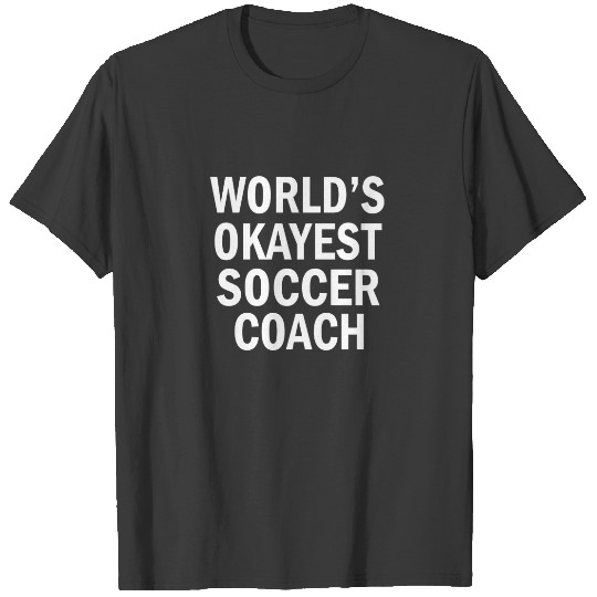 World's Okayest Soccer Coach funny T-shirt