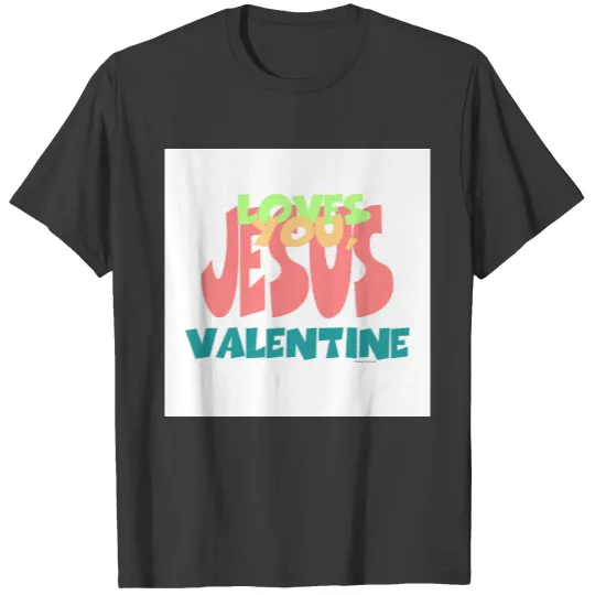 JESUS LOVES YOU, VALENTINE T-shirt