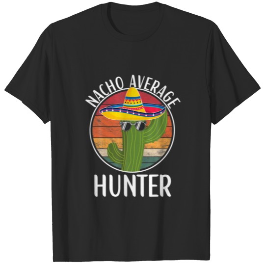 Discover Nacho Average Hunter Humor Hilarious Hunting Sayin T-shirt