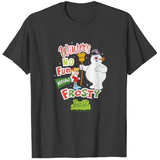 Winter's No Fun Without Frosty the Snowman™ T-shirt
