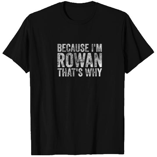 Funny Personalized Name Because I'm Rowan That's W T-shirt