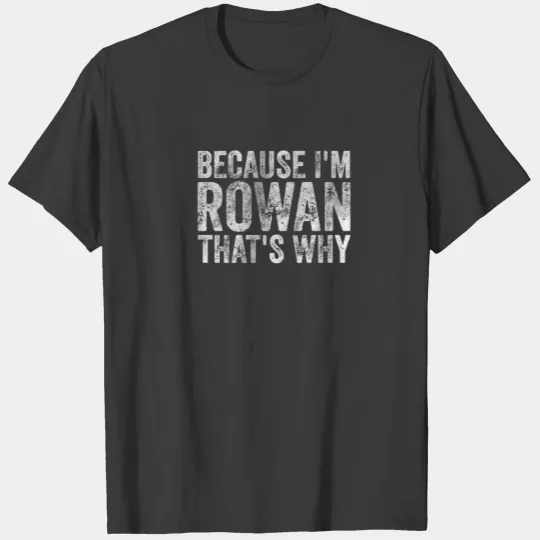 Funny Personalized Name Because I'm Rowan That's W T-shirt