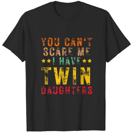 Discover You Can't Scare Me I Have Twin Daughters Proud Fat T-shirt