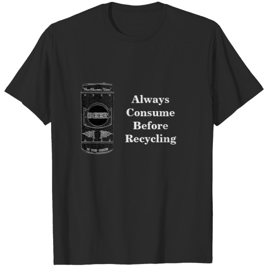 Discover Always Consume Before Recycling, Beer Can T-shirt
