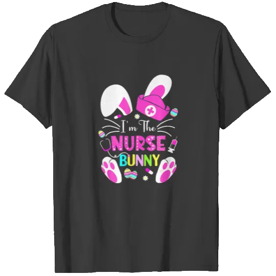 Cute Bunnies Easter I'm The Nurse Nurse Life RN Nu T-shirt
