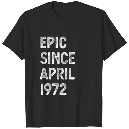 Discover 50 Years Old Epic Since April 1972 50Th Birthday M T-shirt