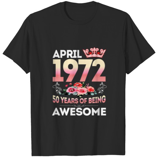 April 1972 50 Years Old 50Th Birthday Women Floral T-shirt