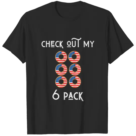 Funny 4Th Of July Patriotic Check Out My 6 Pack Da T-shirt