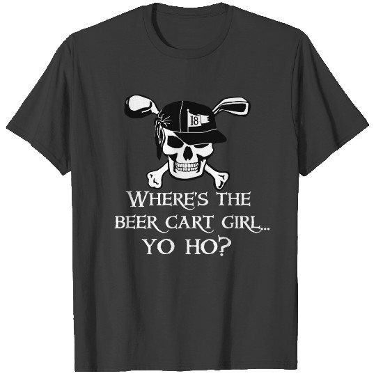 Where's The Golf Beer Cart Girl? T-shirt