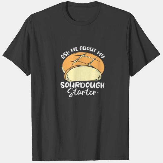 Ask Me About My Sourdough Starter T-shirt