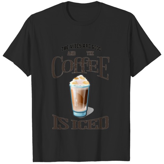 Discover The Vibes Are Good And The Coffee Is Iced T-shirt