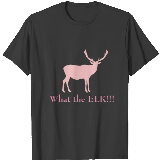Funny Women's What the Elk T-shirt