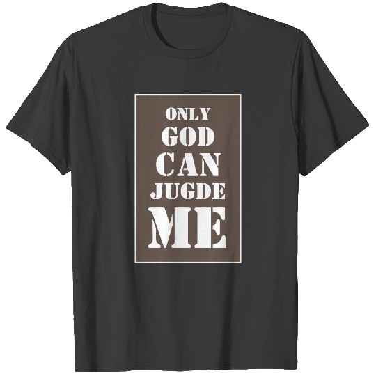 Only God can judge me inspiration quote white text T-shirt