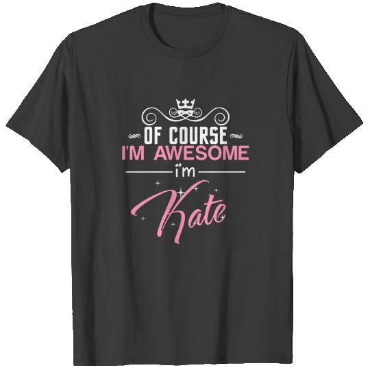 Discover Of Course I'm Awesome I'm Kate T-shirt