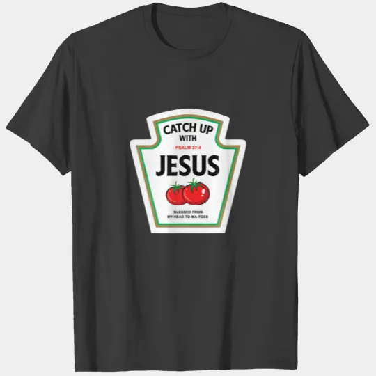 Catch Up With Jesus Catchup With Jesus T-shirt