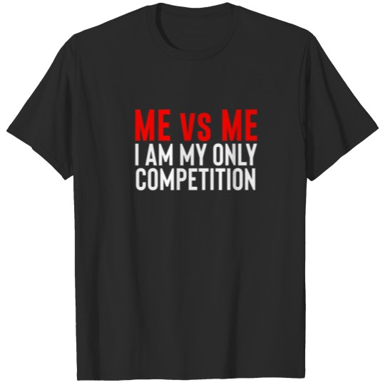Discover Me Vs Me I Am My Only Competition Inspirational Mo T-shirt