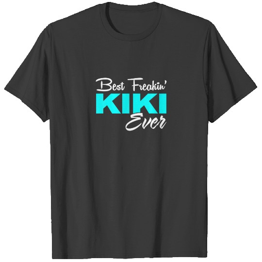 Funny Best Freakin' Kiki Ever For Mother's Day T-shirt