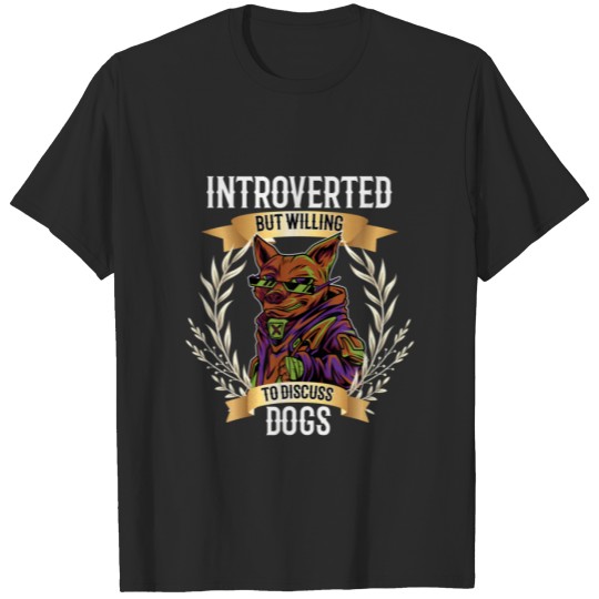 Discover Dog Lover Introverted But Willing To Discuss Dogs T-shirt