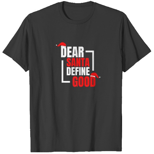 Dear Santa Define Good Christmas I Can Expain Funn T-shirt