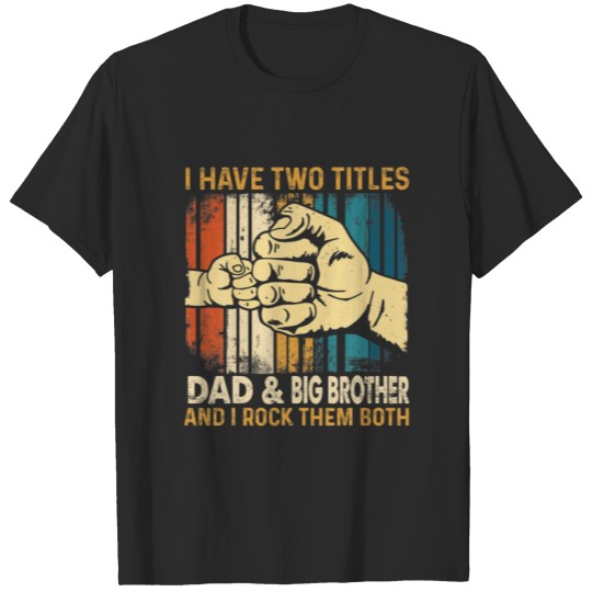 Discover I Have Two Titles Dad And Big Brother Vintage Fath T-shirt