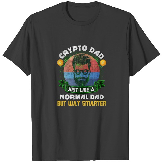 Bitcoin Miner Dogecoin Crypto Dad | Just Like A No T-shirt