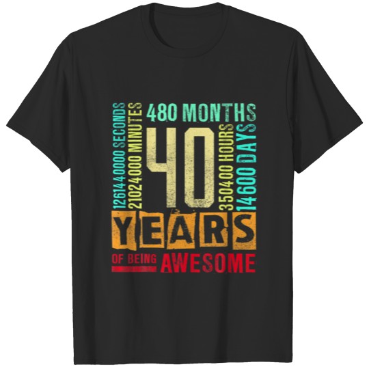 Turning 40 Years Of Being Awesome - 40th Birthday T-shirt
