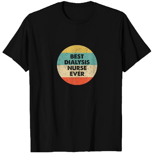 Dialysis Nurse | Best Dialysis Nurse Ever T-shirt