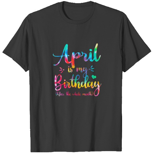 Funny April Bday, April Is My Birthday Yes The Who T-shirt