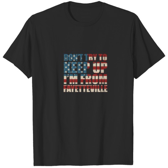 Don't Try To Keep Up Fayetteville Hometown North C T-shirt