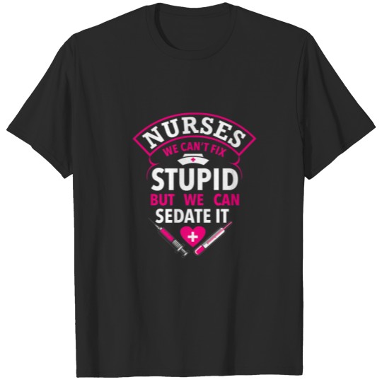 Funny Nurse Gifts We Can't Fix Stupid But We Can S T-shirt