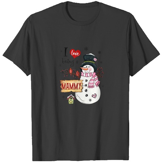 I Love Being A Mammy Snowman Christmas Funny Xmas T-shirt