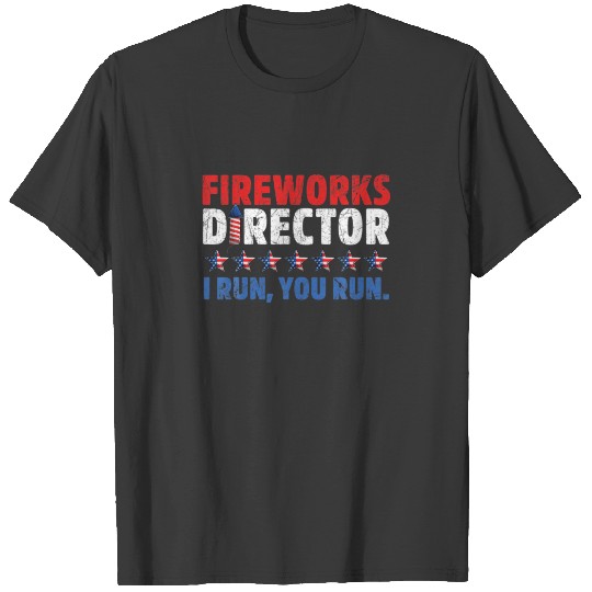 4Th Of July Fireworks Director I Run You Run USA F T-shirt