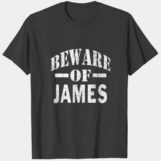 Beware Of James Family Reunion Last Name Team Cust T-shirt