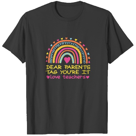 Dear Parents Tag You're It Love Teachers Cute Rain T-shirt