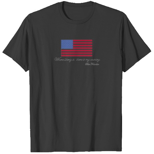 Ben Franklin Liberty Quote 'My Country' USA T-shirt
