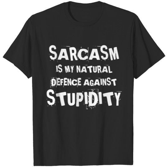 Discover Sarcasm is my natural defence against stupidity T- T-shirt