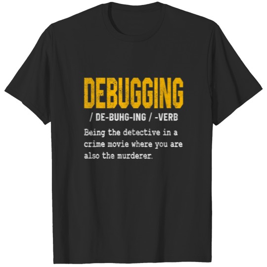 Funny Developer Programming Programmer Coder Debug T-shirt