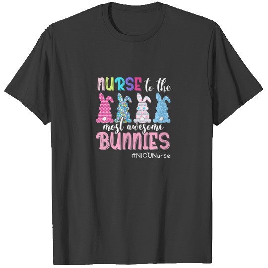 NICU Nurse To The Most Awesome Bunnies Lover Easte T-shirt